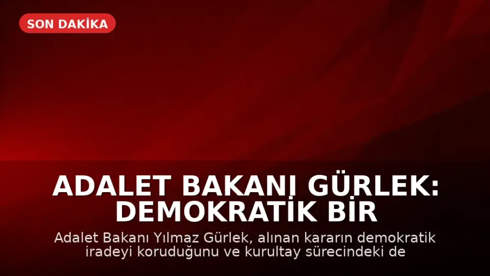 Adalet Bakanı Gürlek: Demokratik Bir Karar Alındı