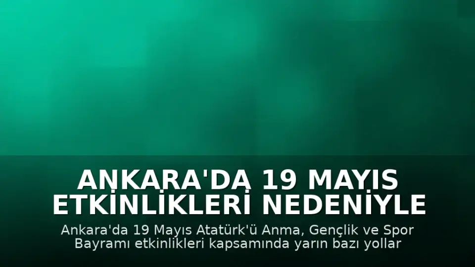 Ankara'da 19 Mayıs Etkinlikleri Nedeniyle Bazı Yollar Trafiğe Kapatılacak