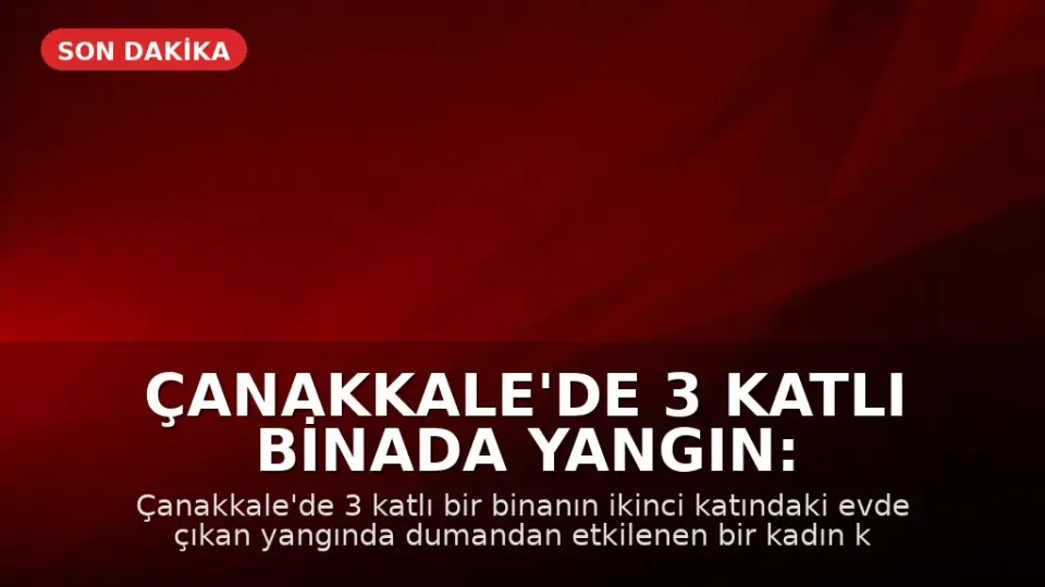 Çanakkale'de 3 Katlı Binada Yangın: Dumandan Etkilenen Kadın Kurtarıldı