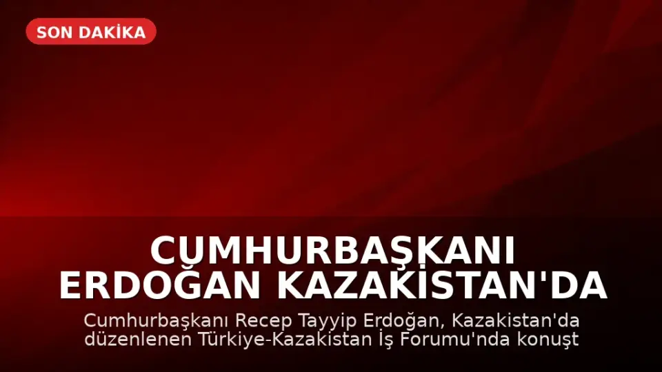 Cumhurbaşkanı Erdoğan Kazakistan'da İş Forumunda Konuştu