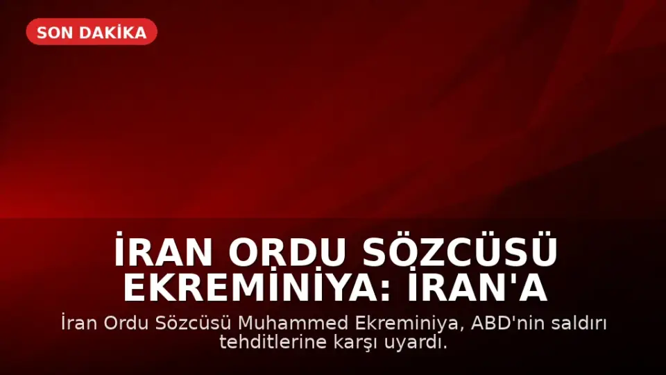 İran Ordu Sözcüsü Ekreminiya: İran'a saldırı olursa yeni cepheler açılacak