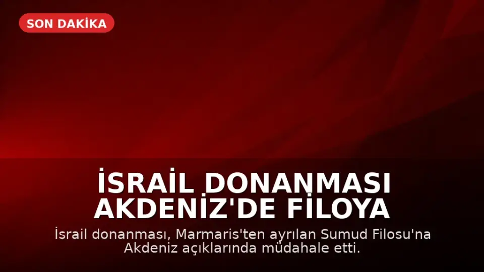 İsrail Donanması Akdeniz'de Filoya Saldırdı