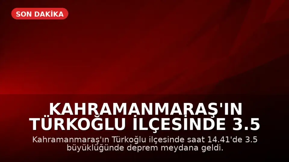 Kahramanmaraş'ın Türkoğlu ilçesinde 3.5 büyüklüğünde deprem