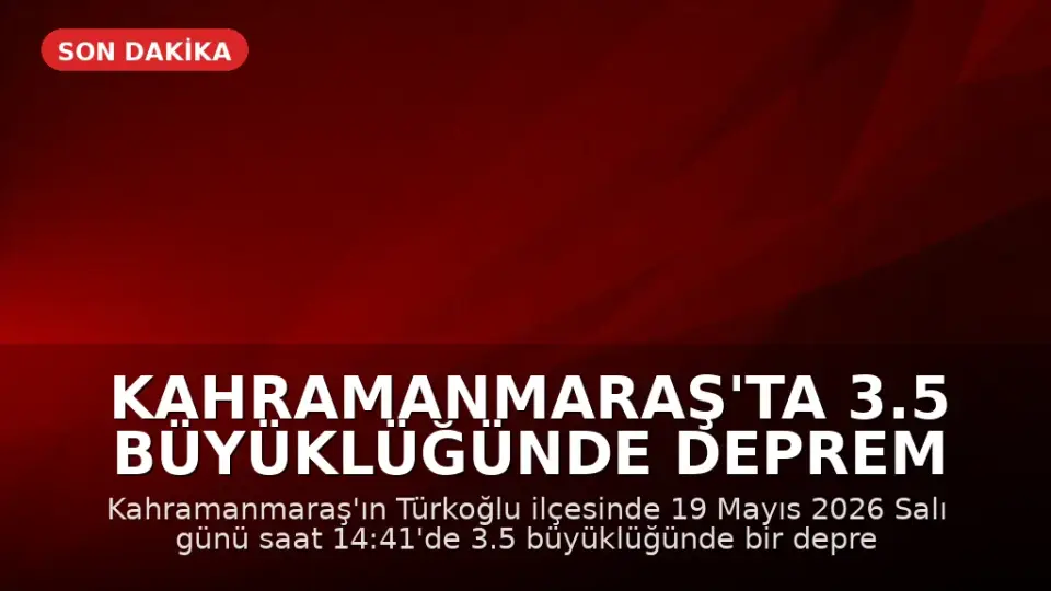 Kahramanmaraş'ta 3.5 büyüklüğünde deprem kaydedildi