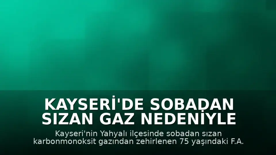 Kayseri'de Sobadan Sızan Gaz Nedeniyle Bir Kişi Hayatını Kaybetti