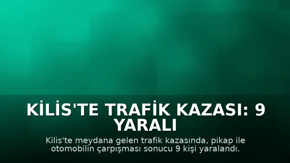 Kilis'te Trafik Kazası: 9 Yaralı
