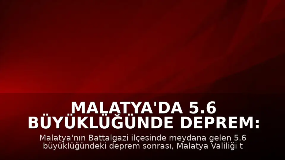 Malatya'da 5.6 Büyüklüğünde Deprem: Eğitime 1 Gün Ara Verildi