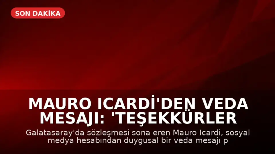 Mauro Icardi'den Veda Mesajı: 'Teşekkürler Galatasaray, Kalbimde Sonsuz Bir Yeriniz Var'