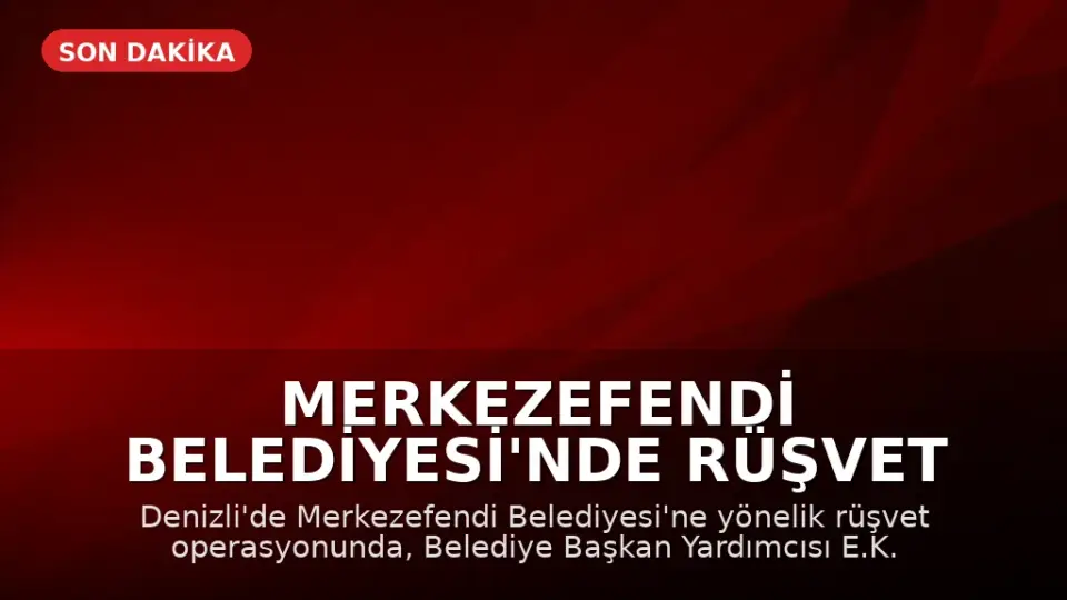 Merkezefendi Belediyesi'nde Rüşvet Operasyonu: Başkan Yardımcısı E.K. Dahil 13 Kişi Gözaltında