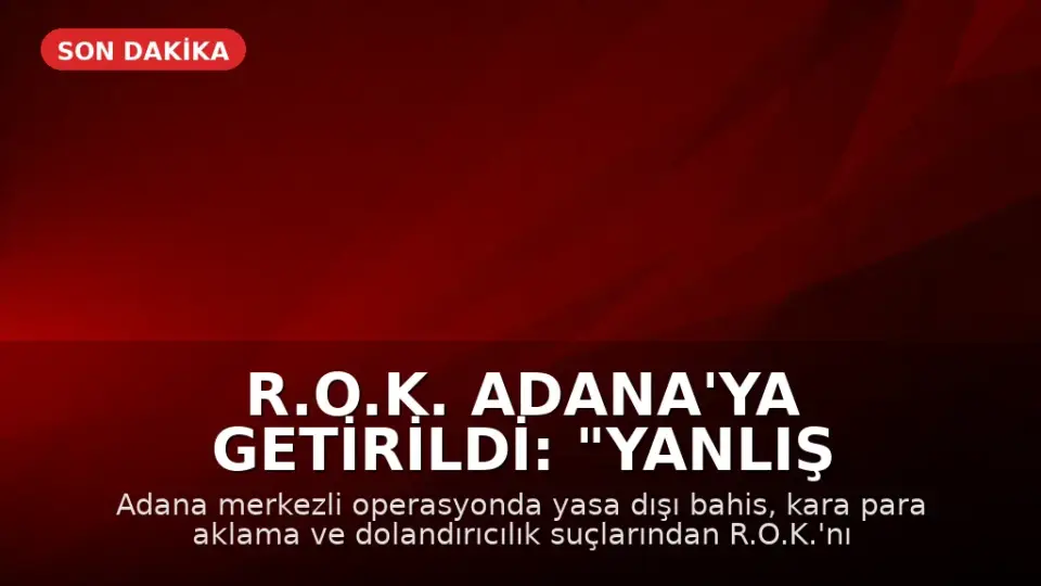 R.O.K. Adana'ya Getirildi: "Yanlış anlaşılma var öğreneceğiz"