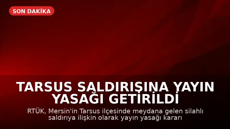 Tarsus Saldırısına Yayın Yasağı Getirildi
