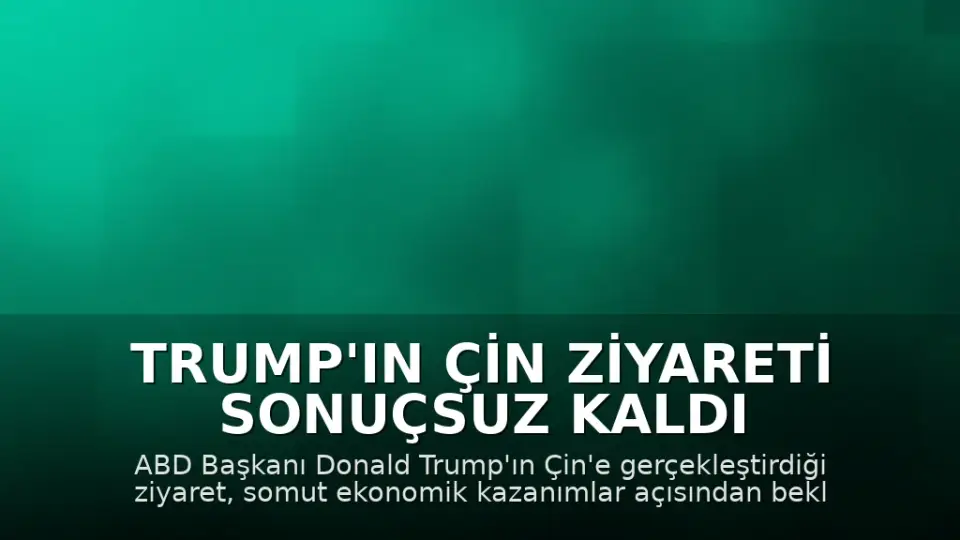 Trump'ın Çin Ziyareti Sonuçsuz Kaldı