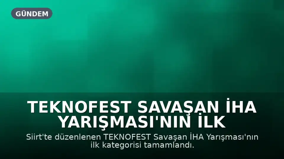TEKNOFEST Savaşan İHA Yarışması'nın İlk Kategorisi Tamamlandı