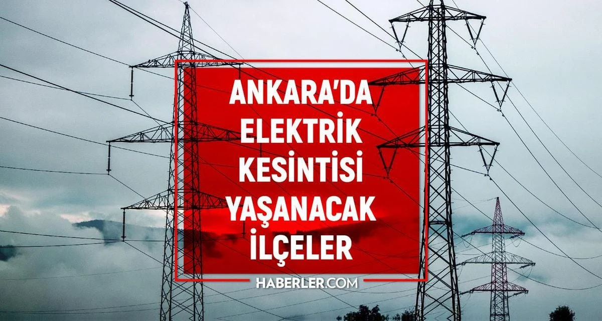 Ankara'da 22 Mayıs'ta Belirli İlçelerde Elektrik Kesintisi Yaşanacak