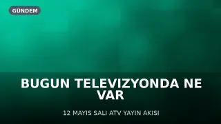 12 Mayıs 2026 Salı Televizyon Yayın Akışları: Hangi Kanalda Hangi Program Var?