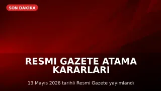 13 Mayıs 2026 Resmi Gazete'de Atama Kararları ve Yönetmelik Değişiklikleri Yayımlandı