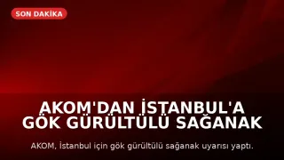 AKOM'dan İstanbul'a Gök Gürültülü Sağanak Uyarısı
