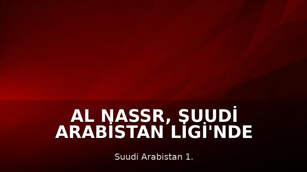 Al Nassr, Suudi Arabistan Ligi'nde Şampiyon Oldu