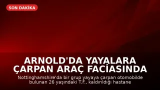 Arnold'da Yayalara Çarpan Araç Faciasında Bir Kişi Hayatını Kaybetti