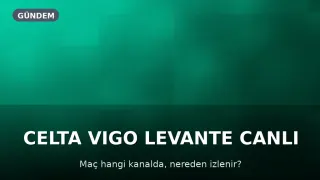Celta Vigo Levante Maçı S Sport'ta Yayınlanacak