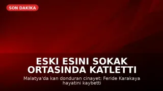 Malatya'da Eski Eş Cinayeti: H.K. Tutuklandı