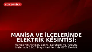 Manisa ve İlçelerinde Elektrik Kesintisi: 13-14 Mayıs Detayları