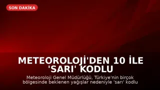 Meteoroloji'den 10 ile 'sarı' kodlu yağış uyarısı