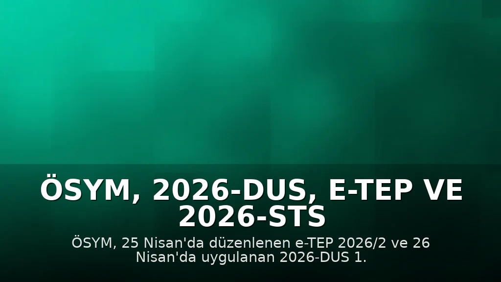 ÖSYM, 2026-DUS, e-TEP ve 2026-STS Diş Hekimliği Sınav Sonuçlarını Duyurdu