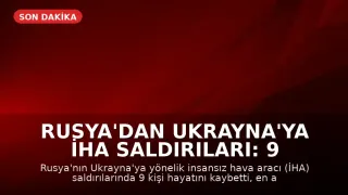 Rusya'dan Ukrayna'ya İHA Saldırıları: 9 Ölü, 28 Yaralı