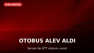 Sarıyer'de İETT Otobüsü Alev Aldı