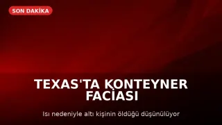 Teksas'ta Kamyon Konteynerinde 6 Kişi Hayatını Kaybetti